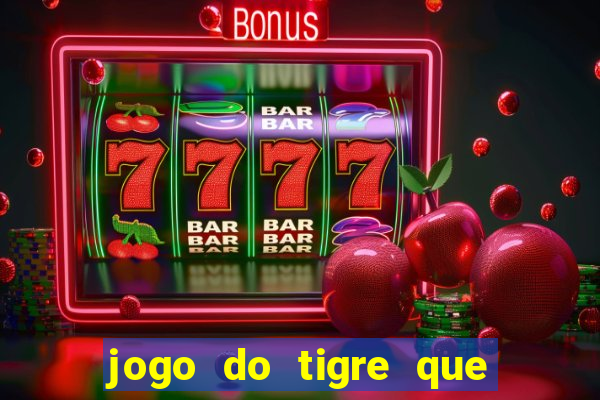 jogo do tigre que paga dinheiro de verdade